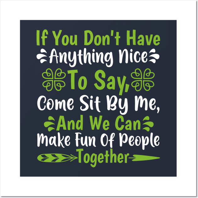 If you don't have anything nice to say come sit by me and we can make fun Wall Art by TheDesignDepot